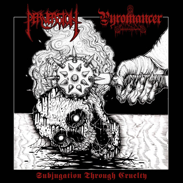 Perversion / Pyromancer - Subjugation Through Cruelty SPLIT 7