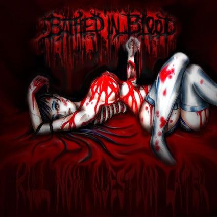 Bathed in Blood - Kill Now, Question Later CD