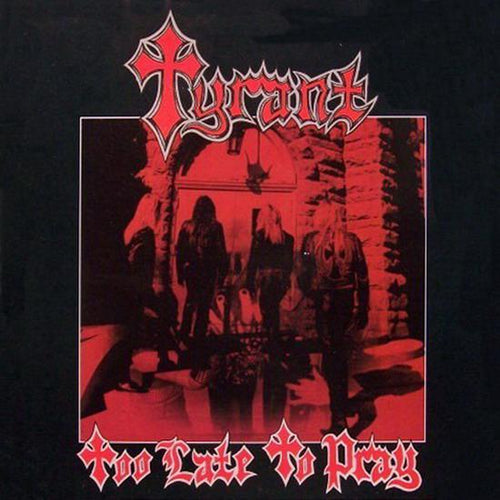 Tyrant - Too Late to Pray CD