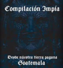 V/A - Compilacion Impia Desde Nuestra Tierra Pagana Goatemala CD