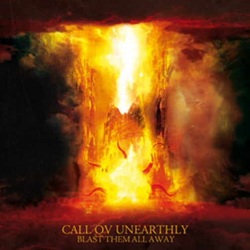 Call ov Unearthly - Blast Them All Away CD