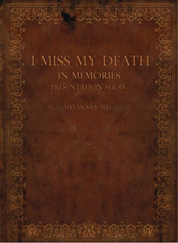 I Miss My Death - In Memories Presentation Show - Live in Kiev 2013 DVD