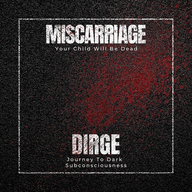 Miscarriage / Dirge - Your Child Will Be Dead / Journey to Dark Subconsciousness split CD